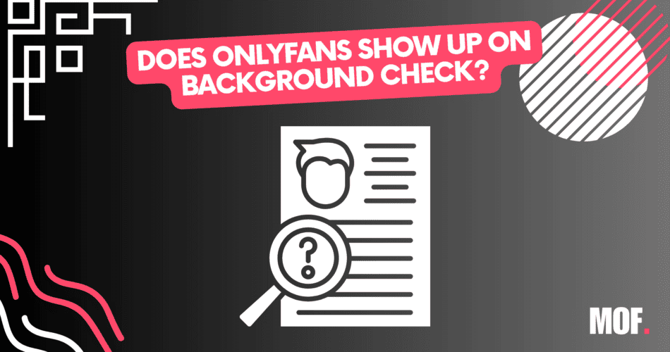 Does Onlyfans Show Up on Background Check - answered in details