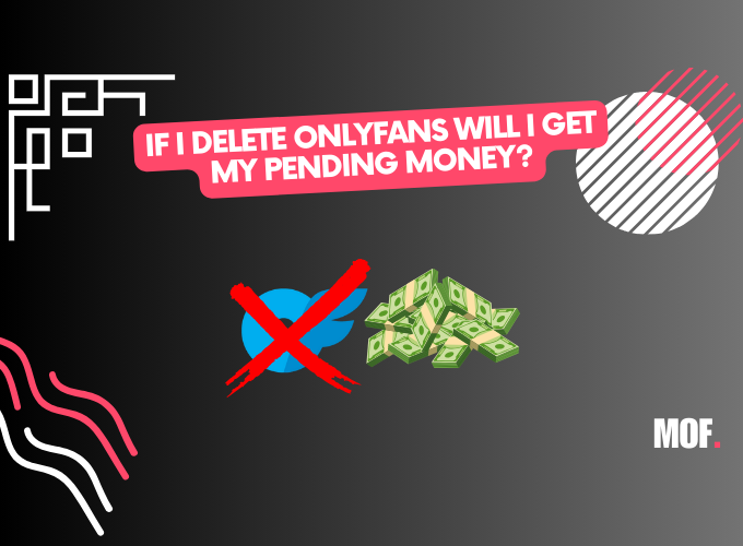 if you delete your onlyfans account will you get your pending money? answered
